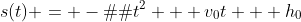 s(t) = -�at^{2} + v_{0}t + h_{0}