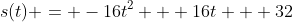 s(t) = -16t^2 + 16t + 32