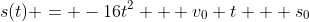 s(t) = -16t^2 + v_0 t + s_0
