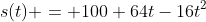s(t) = 100+64t-16t^2