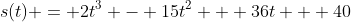 s(t) = 2t^{3} - 15t^2 + 36t + 40