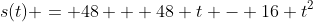 s(t) = 48 + 48 t - 16 t^2