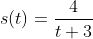 s(t)=\frac{4}{t+3}