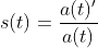 s(t)=\frac{a(t)'}{a(t)}