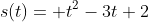 s(t)= t^2-3t+2