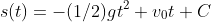 s(t)=-(1/2)gt^2+v_0t+C
