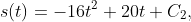 s(t)=-16t^2+20t+C_2,