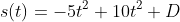s(t)=-5t^{2}+10t^{2}+D