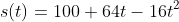 s(t)=100+64t-16t^2