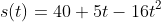 s(t)=40+5t-16t^2