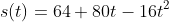 s(t)=64+80t-16t^2