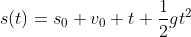 s(t)=s_0+v_0 t+\frac{1}{2}gt^2