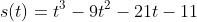 s(t)=t^3-9t^2-21t-11