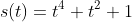 s(t)=t^4+t^2+1