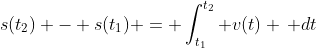s(t_2) - s(t_1) = \int_{t_1}^{t_2} v(t) \, dt