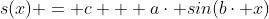 s(x) = c + a\cdot sin(b\cdot x)