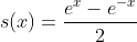s(x)=\frac{e^x-e^{-x}}{2}