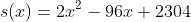 s(x)=2x^2-96x+2304
