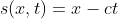 s(x,t)=x-ct