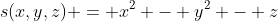 s(x,y,z) = x^{2} - y^{2} - z