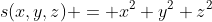 s(x,y,z) = x^2+y^2+z^2