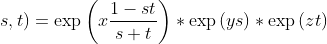 \displaystyle u(x,y,z;s,t)=\exp{\left(x\frac{1-st}{s+t}\right)}*\exp{(ys)}*\exp{(zt)}