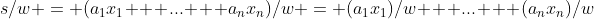 s/w = (a_1x_1 + ... + a_nx_n)/w = (a_1x_1)/w + ... + (a_nx_n)/w