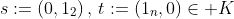 s:=(0,1_2)\,,\,t:=(1_n,0)\in K