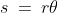 s\:=\:r\theta