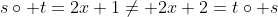 s\circ t=2x+1\neq 2x+2=t\circ s
