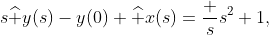 s\widehat y(s)-y(0)+\widehat x(s)=\dfrac s{s^2+1},