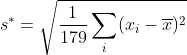 s^*=\sqrt{\frac{1}{179}\sum_i(x_i-\overline{x})^2}
