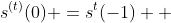 s^{(t)}(0) =s^{t}(-1)  