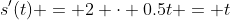 s^{\prime}(t) = 2 \cdot 0.5t = t