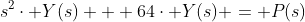 s^{2}\cdot Y(s) + 64\cdot Y(s) = P(s)