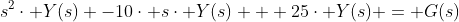s^{2}\cdot Y(s) -10\cdot s\cdot Y(s) + 25\cdot Y(s) = G(s)