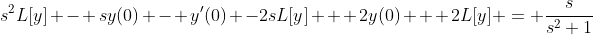 s^{2}L[y] - sy(0) - y'(0) -2sL[y] + 2y(0) + 2L[y] = \frac{s}{s^{2}+1}