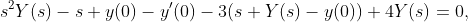 s^{2}Y(s)-s y(0)-y'(0)-3(s Y(s)-y(0))+4Y(s)=0,