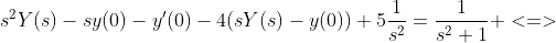 s^{2}Y(s)-sy(0)-y'(0)-4(sY(s)-y(0))+5\frac{1}{s^{2}}=\frac{1}{s^{2}+1} <=>