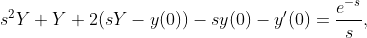 s^{2}Y+Y+2(sY-y(0))-sy(0)-y'(0)=\frac{e^{-s}}{s},