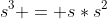 s^{3} = s*s^{2}