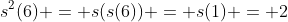s^2(6) = s(s(6)) = s(1) = 2