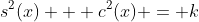 s^2(x) + c^2(x) = k