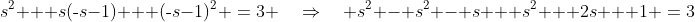 s^2 + s(\text{-}s-1) + (\text{-}s-1)^2 \:=\:3 \quad\Rightarrow\quad s^2 - s^2 - s + s^2 + 2s + 1 \:=\:3