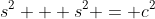 s^2 + s^2 = c^2