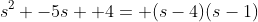 s^2 -5s +4= (s-4)(s-1)