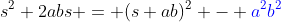 s^2+2abs = (s+ab)^2 - {\color{blue}a^2b^2}