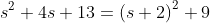 s^2+4s+13=\left(s+2\right)^2+9