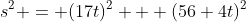 s^2 = (17t)^2 + (56+4t)^2