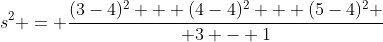 s^2 = {(3-4)^2 + (4-4)^2 + (5-4)^2 \over 3 - 1}